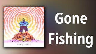 Captain Murphy // Gone Fishing