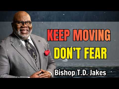 Keep It Moving- The Fear Factor - Bishop T.D. Jakes