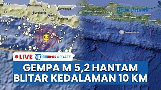 🔴 LIVE: Gempa M 5,2 Hantam Blitar dengan Kedalaman 10 Kilometer, Terasa hingga Bali dan Yogyakarta