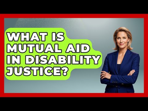 What Is Mutual Aid In Disability Justice? - Your Civil Rights Guide