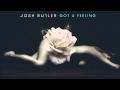 Josh Butler - Got A Feeling Josh Butler - Got A Feeling