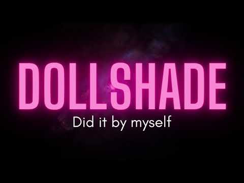 DOLLSHADE - Did it by myself