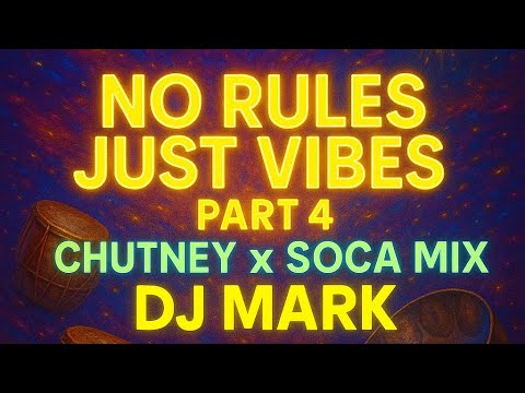 No Rules, Just Vibes | Part 4 | Chutney x Soca Mix | DJ MARK