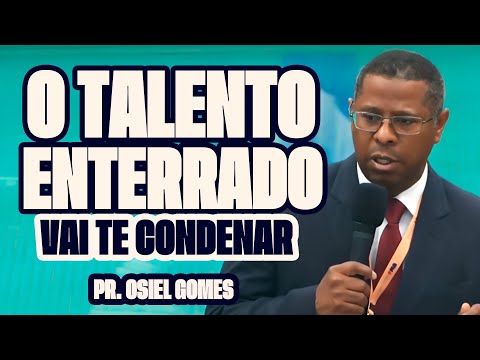 O TALENTO ENTERRADO VAI TE CONDENAR – PR. OSIEL GOMES
