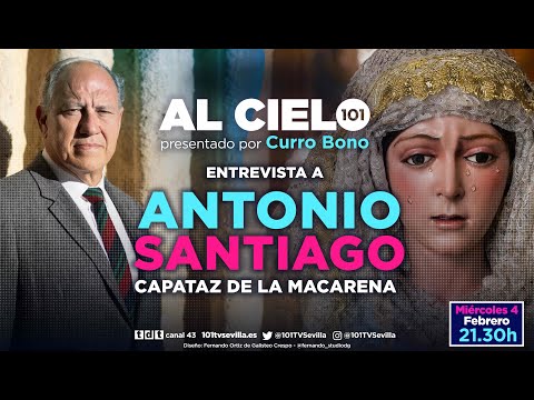 🔴 AL CIELO #145 - 4 febrero | Entrevista al capataz de la Macarena, ANTONIO SANTIAGO | Segunda parte