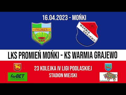 16.04.2023 IV LIGA PODLASKA (23 kolejka) PROMIEŃ Mońki - WARMIA Grajewo