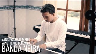 YANG PATAH TUMBUH, YANG HILANG BERGANTI - BANDA NEIRA Piano Cover