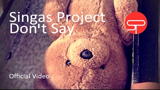 Singas Project - Don't Say (Official Music Video)