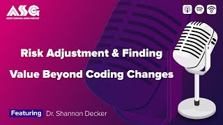 Risk Adjustment & Finding Value Beyond Coding Changes ft. Dr. Shannon Decker