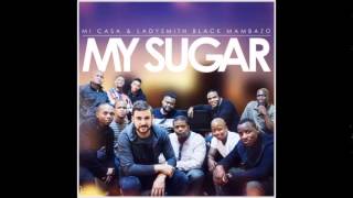 Mi Casa x Ladysmith Black Mambazo - My Sugar (Original)