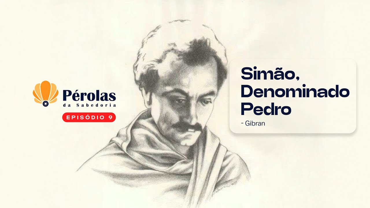 T1. Ep. 09 - Pérolas da sabedoria: Simão, denominado Pedro - Gibran