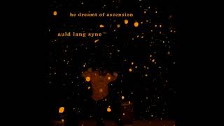 Auld Lang Syne - He Dreamt of Ascension