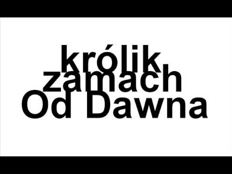 Królik, Zamach - Od Dawna