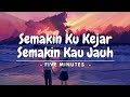 Semakin Ku Kejar Semakin Kau Jauh Five Minutes Lirik Lagu