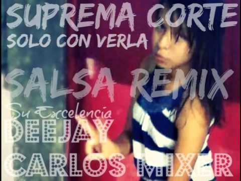 SUPREMA CORTE - SOLO CON VERLA (SALSA REMIX) DEEJAY CARLOS MIXER