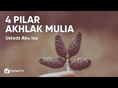 4 Pilar Akhlak Mulia - Ustadz Abu Isa