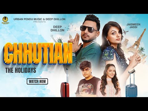 CHHUTTIAN (The Holidays) | Deep Dhillon | Jaismeen Jassi | Latest Punjabi Song 2025