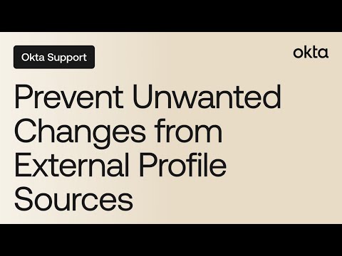 Prevent Unwanted Changes From External Profile Sources | Okta Support