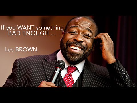 If You Want A Thing Bad Enough - By LES BROWN