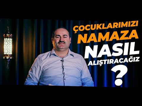ÇOCUKLARIMIZA NAMAZ ALIŞKANLIĞINI NASIL KAZANDIRMALIYIZ? | Said Şaşmaz