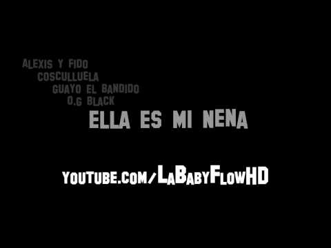 Alexis & Fido Feat Cosculluela Guayo El Bandido O.G Black - Ella Es Mi Nena