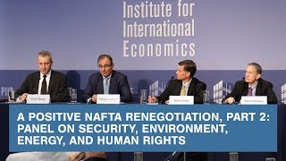 A Positive NAFTA Renegotiation, Part 2: Panel on Security, Environment, Energy, and Human Rights