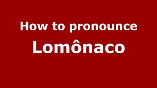 How to pronounce Lomônaco