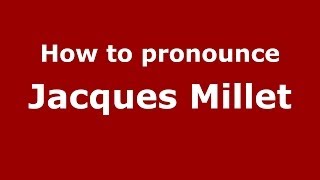 How to pronounce Jacques Millet