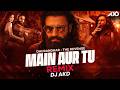 MAIN AUR TU நான் மற்றும் நீ Full Version DJ AKD Dhurandhar The Revenge DJ 