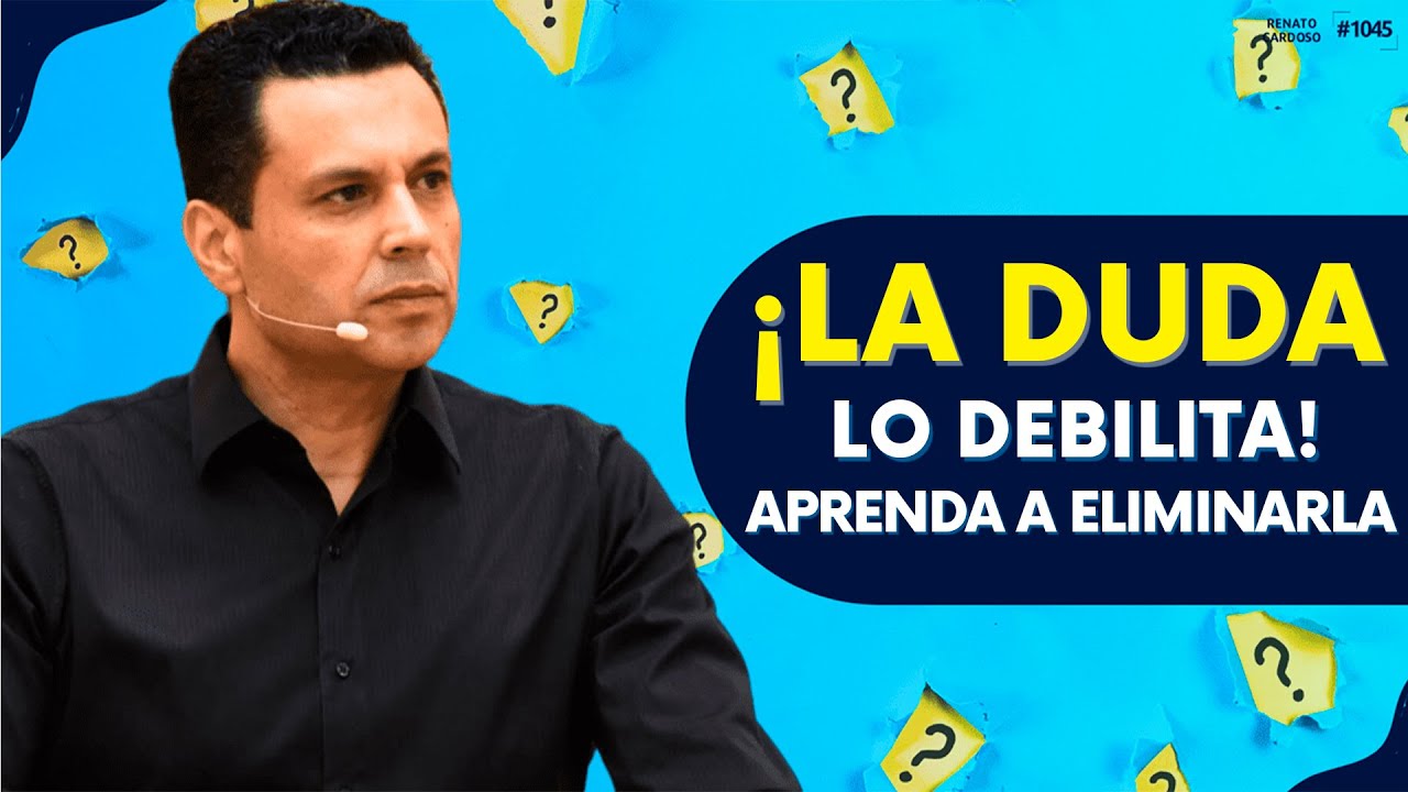 ¡LA DUDA LO DEBILITA! APRENDA A ELIMINARLA