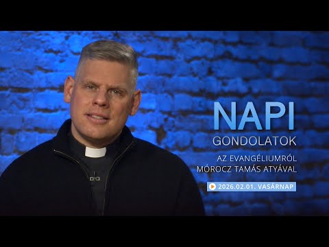 Vasárnapi gondolatok a napi evangéliumról Mórocz Tamás atyával – 2026.02.01.