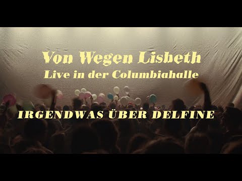 Von Wegen Lisbeth - Irgendwas über Delfine (Live in der Columbiahalle)