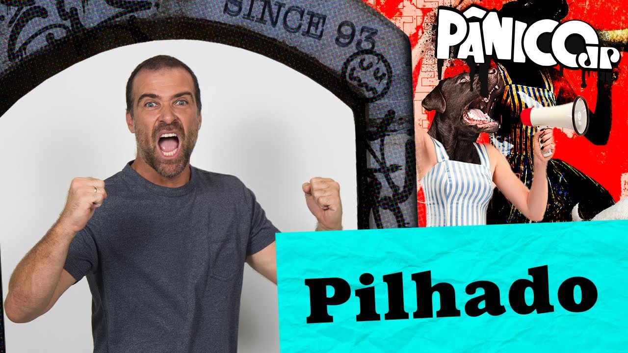 PILHADO | PÂNICO - 18/10/2024