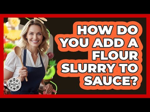 How Do You Add A Flour Slurry To Sauce?