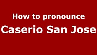 How to pronounce Caserio San Jose