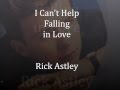Rick Astley - I Can't Help Falling in Love