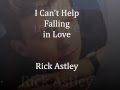 Rick Astley - I Can't Help Falling in Love 