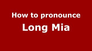 How to pronounce Long Mia