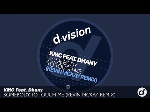 KMC Ft. Dhany - Somebody To Touch Me (Kevin McKay Remix)