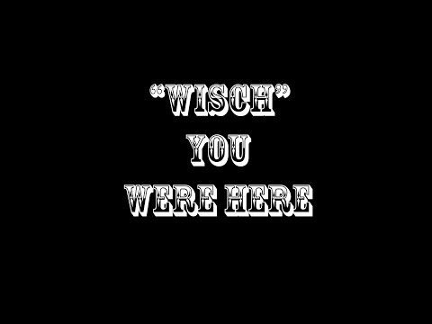 Wisch you were here