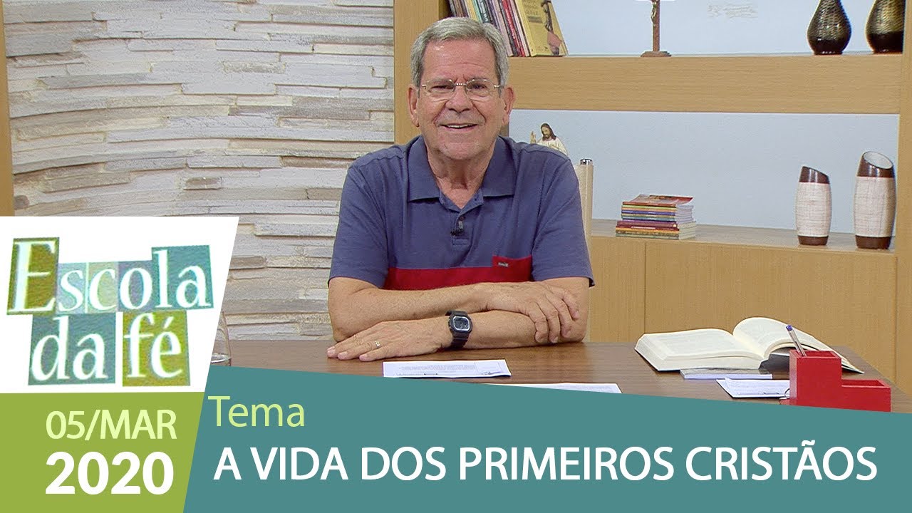Escola da Fé - A vida dos primeiros Cristãos (05//0/32020)