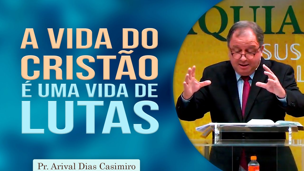 A vida do cristão é uma vida de lutas