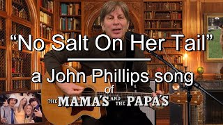 &quot;No Salt On Her Tail&quot; - a John Phillips / Mama&#39;s &amp; Papa&#39;s cover