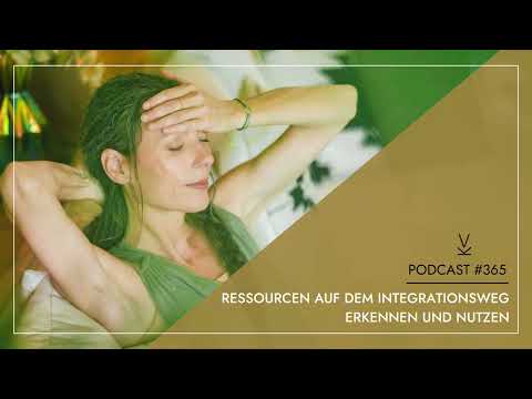 Ressourcen auf dem Integrationsweg erkennen und nutzen // Podcast #365