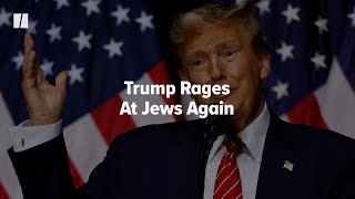 Trump Rages At Jews Again