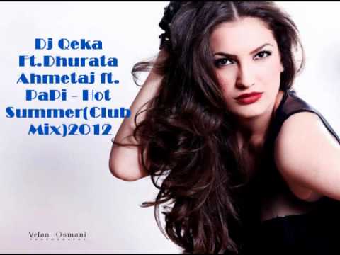 Dj Qeka Ft.Dhurata Ahmetaj ft. PaPi - Hot Summer(Club Mix)2O12 Mp4