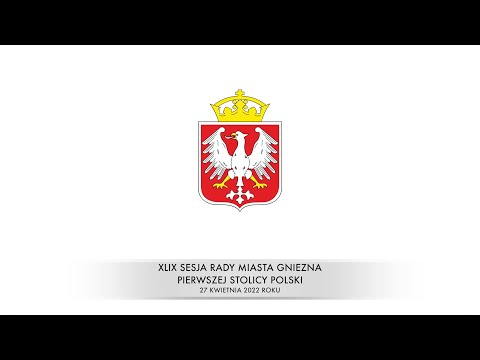 XLIX Sesja Rady Miasta Gniezna 27.04.2022 r