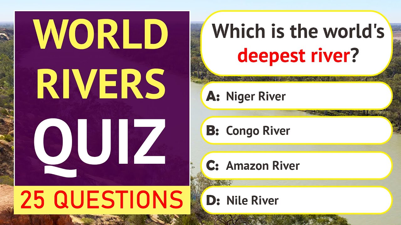 World Rivers Quiz | 25 Questions | World Geography | General Knowledge Questions and Answers