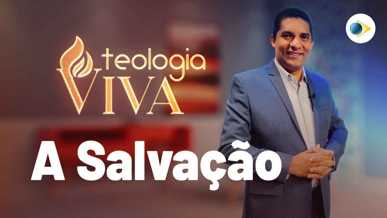 A Salvação | Teologia Viva | A Declaração das Assembleias de Deus