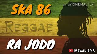 Download lagu SKA 86 - RA JODO LIRIK (SKA VERSION REGGEA) mp3